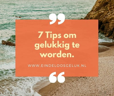 7 tips om gelukkig te zijn
