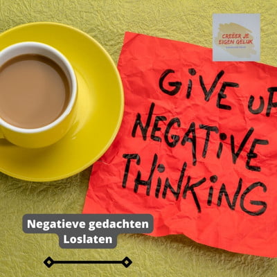 Negatieve gedachten loslaten tips